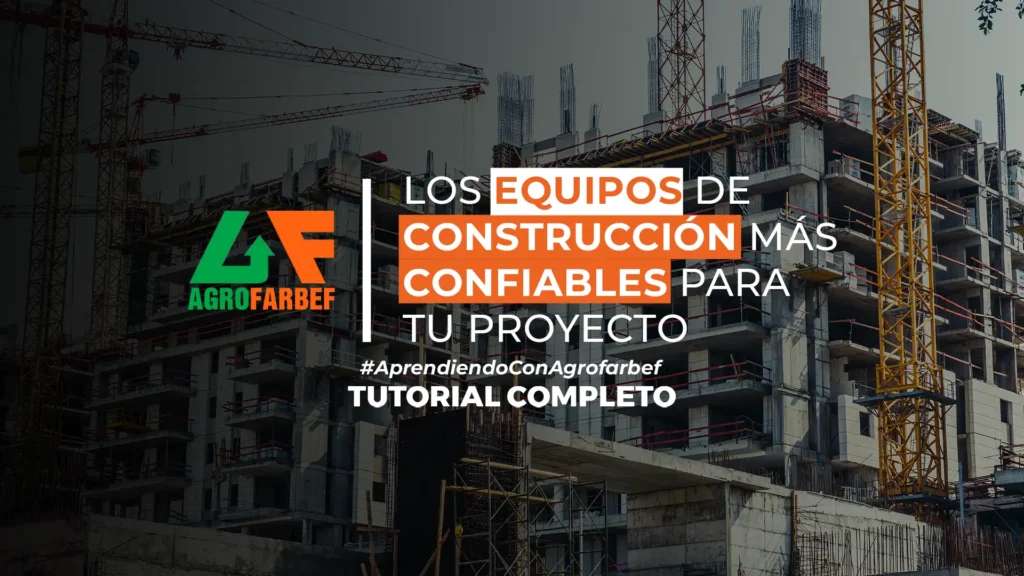 Los Equipos de Construcción Más Confiables para tu Proyecto